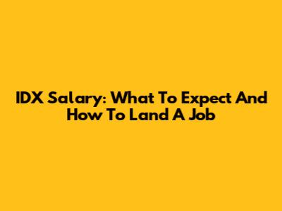 IDX Salary: What To Expect And How To Land A Job