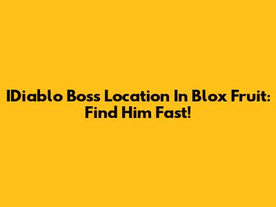 IDiablo Boss Location In Blox Fruit: Find Him Fast!