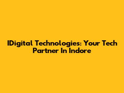 IDigital Technologies: Your Tech Partner In Indore