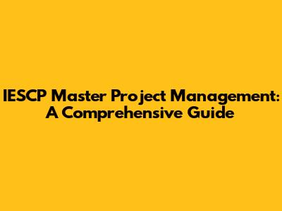 IESCP Master Project Management: A Comprehensive Guide