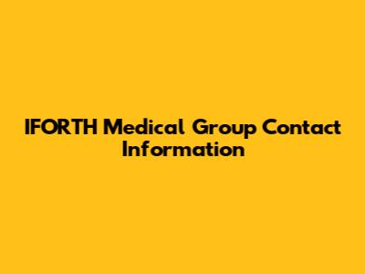 IFORTH Medical Group Contact Information