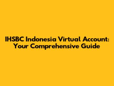 IHSBC Indonesia Virtual Account: Your Comprehensive Guide