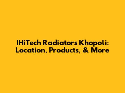 IHiTech Radiators Khopoli: Location, Products, & More
