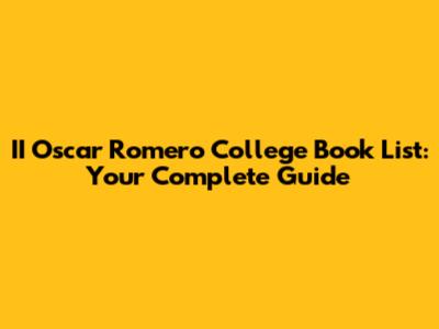 II Oscar Romero College Book List: Your Complete Guide