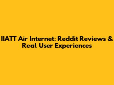 IIATT Air Internet: Reddit Reviews & Real User Experiences