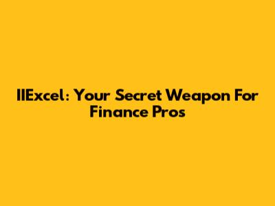 IIExcel: Your Secret Weapon For Finance Pros