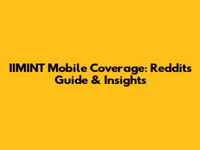 IIMINT Mobile Coverage: Reddit's Guide & Insights