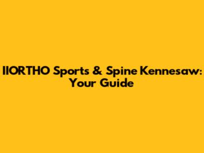IIORTHO Sports & Spine Kennesaw: Your Guide