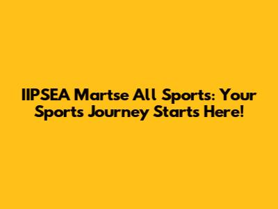 IIPSEA Martse All Sports: Your Sports Journey Starts Here!