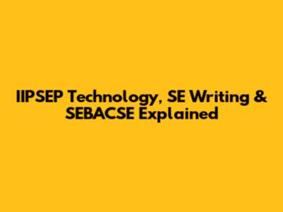IIPSEP Technology, SE Writing & SEBACSE Explained