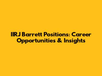 IIRJ Barrett Positions: Career Opportunities & Insights