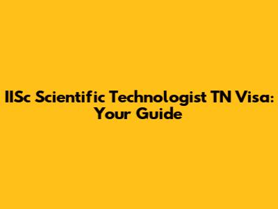 IISc Scientific Technologist TN Visa: Your Guide