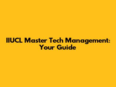 IIUCL Master Tech Management: Your Guide