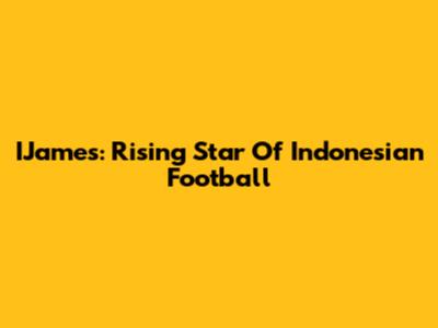 IJames: Rising Star Of Indonesian Football