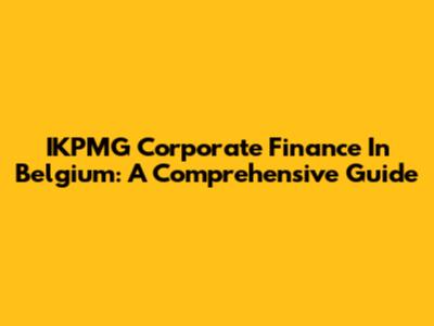IKPMG Corporate Finance In Belgium: A Comprehensive Guide