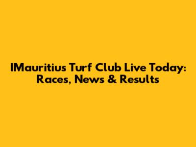 IMauritius Turf Club Live Today: Races, News & Results