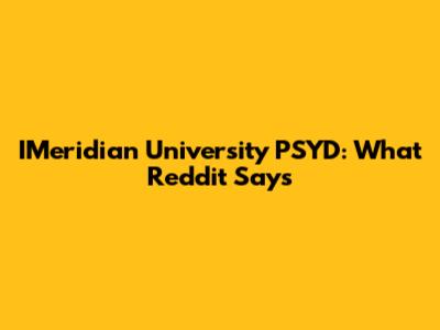 IMeridian University PSYD: What Reddit Says
