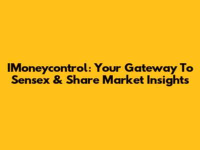 IMoneycontrol: Your Gateway To Sensex & Share Market Insights