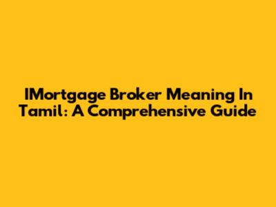 IMortgage Broker Meaning In Tamil: A Comprehensive Guide