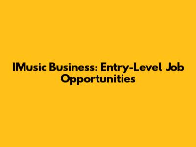 IMusic Business: Entry-Level Job Opportunities