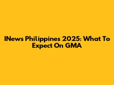 INews Philippines 2025: What To Expect On GMA