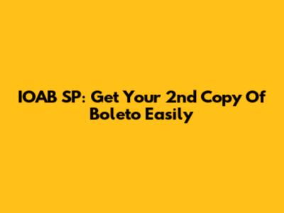 IOAB SP: Get Your 2nd Copy Of Boleto Easily
