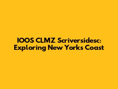 IOOS CLMZ Scriversidesc: Exploring New York's Coast