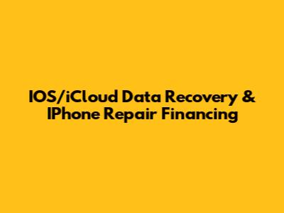 IOS/iCloud Data Recovery & IPhone Repair Financing