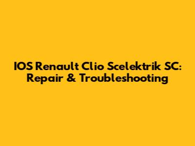 IOS Renault Clio Scelektrik SC: Repair & Troubleshooting