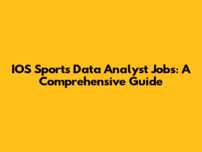 IOS Sports Data Analyst Jobs: A Comprehensive Guide