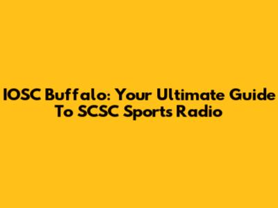IOSC Buffalo: Your Ultimate Guide To SCSC Sports Radio