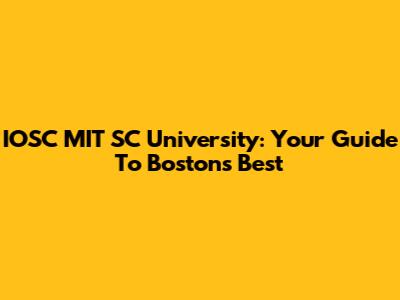 IOSC MIT SC University: Your Guide To Boston's Best
