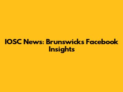 IOSC News: Brunswick's Facebook Insights