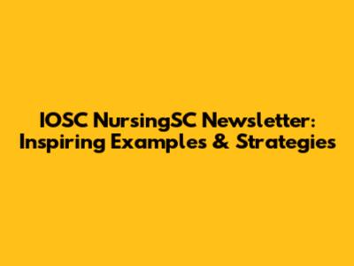 IOSC NursingSC Newsletter: Inspiring Examples & Strategies