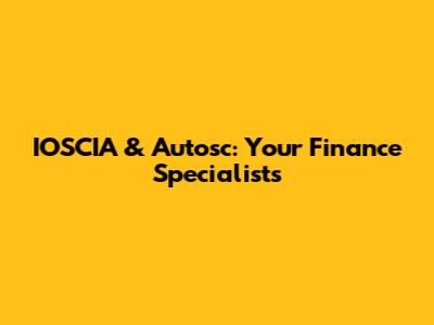 IOSCIA & Autosc: Your Finance Specialists