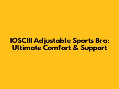IOSCIII Adjustable Sports Bra: Ultimate Comfort & Support