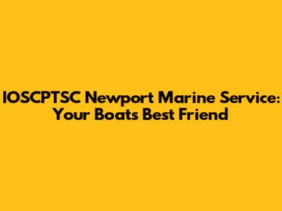 IOSCPTSC Newport Marine Service: Your Boat's Best Friend