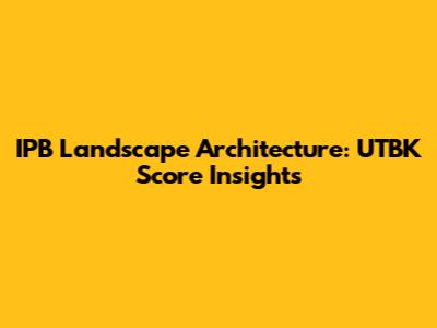 IPB Landscape Architecture: UTBK Score Insights