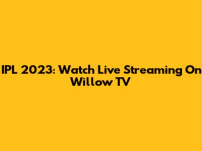 IPL 2023: Watch Live Streaming On Willow TV