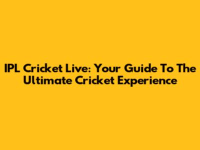 IPL Cricket Live: Your Guide To The Ultimate Cricket Experience