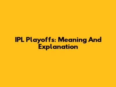 IPL Playoffs: Meaning And Explanation