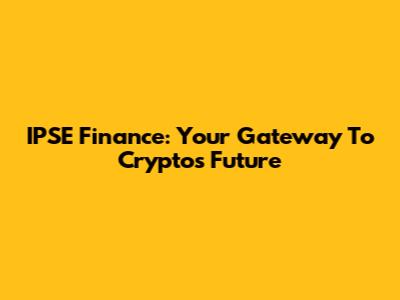 IPSE Finance: Your Gateway To Crypto's Future