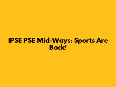 IPSE PSE Mid-Ways: Sports Are Back!