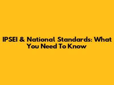 IPSEI & National Standards: What You Need To Know