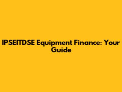 IPSEITDSE Equipment Finance: Your Guide