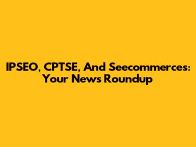 IPSEO, CPTSE, And Seecommerces: Your News Roundup