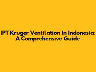 IPT Kruger Ventilation In Indonesia: A Comprehensive Guide