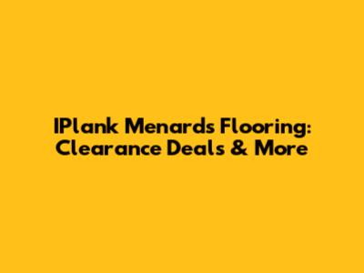 IPlank Menards Flooring: Clearance Deals & More