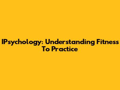 IPsychology: Understanding Fitness To Practice