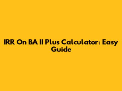 IRR On BA II Plus Calculator: Easy Guide
